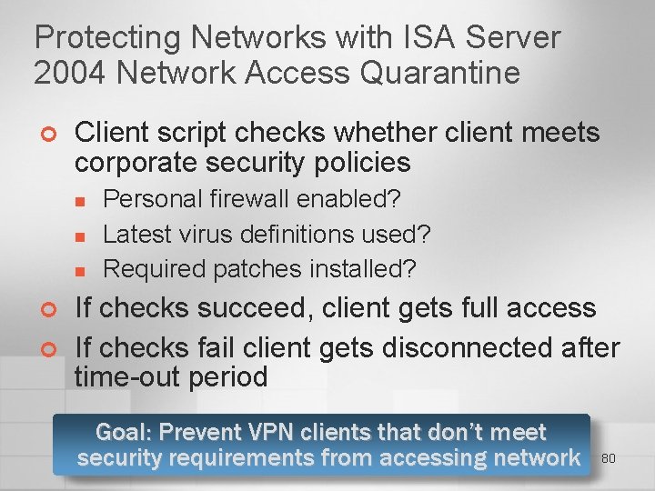 Protecting Networks with ISA Server 2004 Network Access Quarantine ¢ Client script checks whether