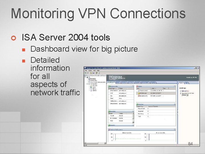 Monitoring VPN Connections ¢ ISA Server 2004 tools n n Dashboard view for big