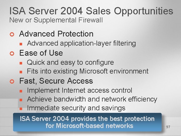 ISA Server 2004 Sales Opportunities New or Supplemental Firewall ¢ Advanced Protection n ¢