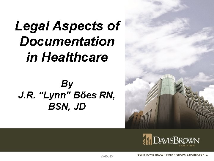 Legal Aspects of Documentation in Healthcare By J. R. “Lynn” Böes RN, BSN, JD