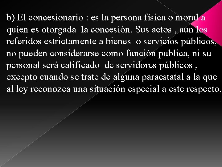 b) El concesionario : es la persona física o moral a quien es otorgada