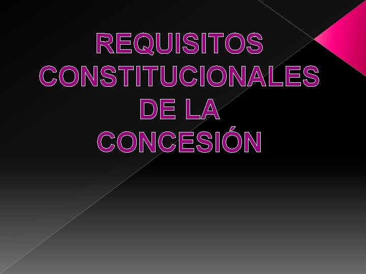 REQUISITOS CONSTITUCIONALES DE LA CONCESIÓN 