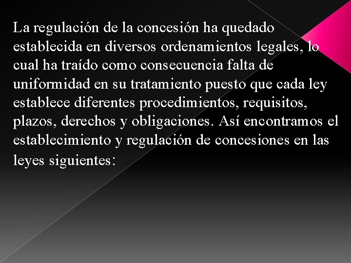 La regulación de la concesión ha quedado establecida en diversos ordenamientos legales, lo cual