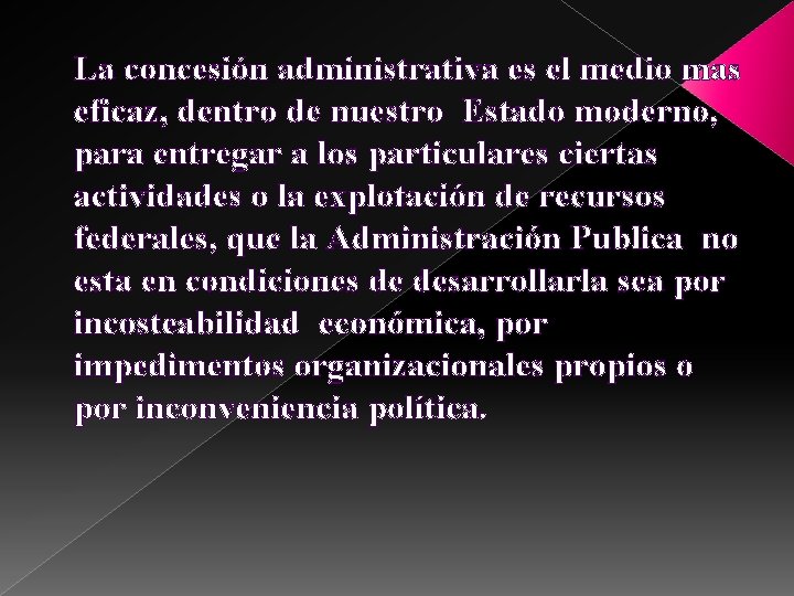 La concesión administrativa es el medio mas eficaz, dentro de nuestro Estado moderno, para