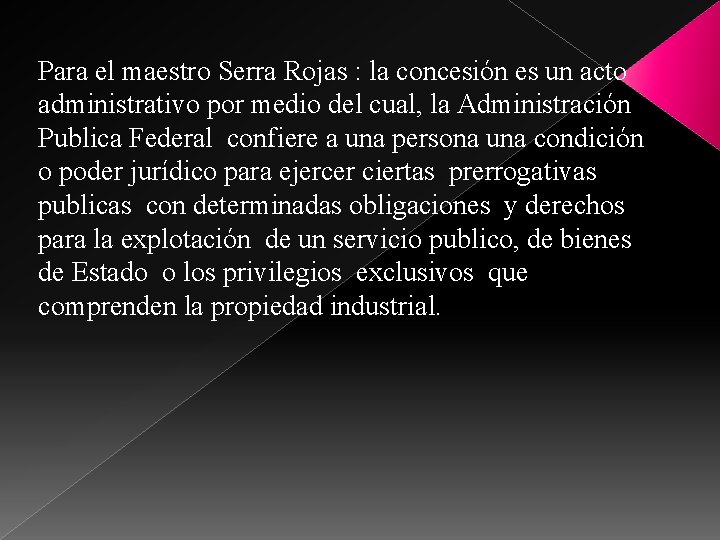 Para el maestro Serra Rojas : la concesión es un acto administrativo por medio