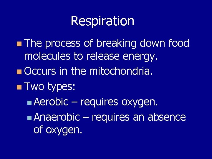 Respiration n The process of breaking down food molecules to release energy. n Occurs