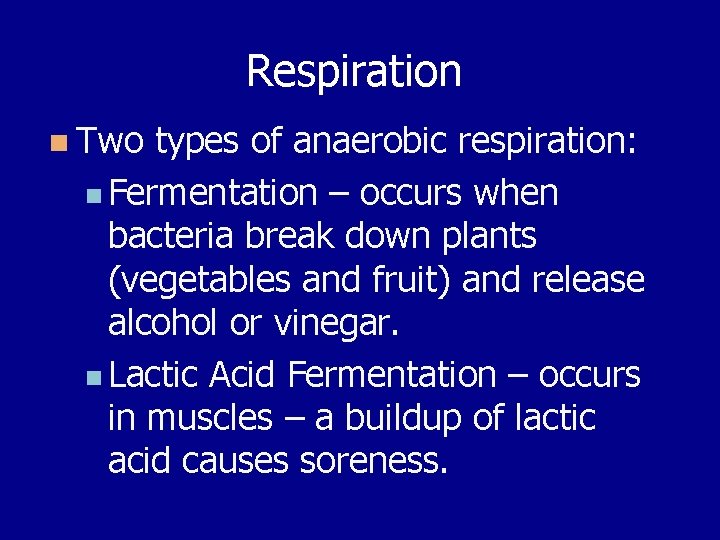 Respiration n Two types of anaerobic respiration: n Fermentation – occurs when bacteria break