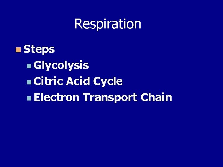 Respiration n Steps n Glycolysis n Citric Acid Cycle n Electron Transport Chain 