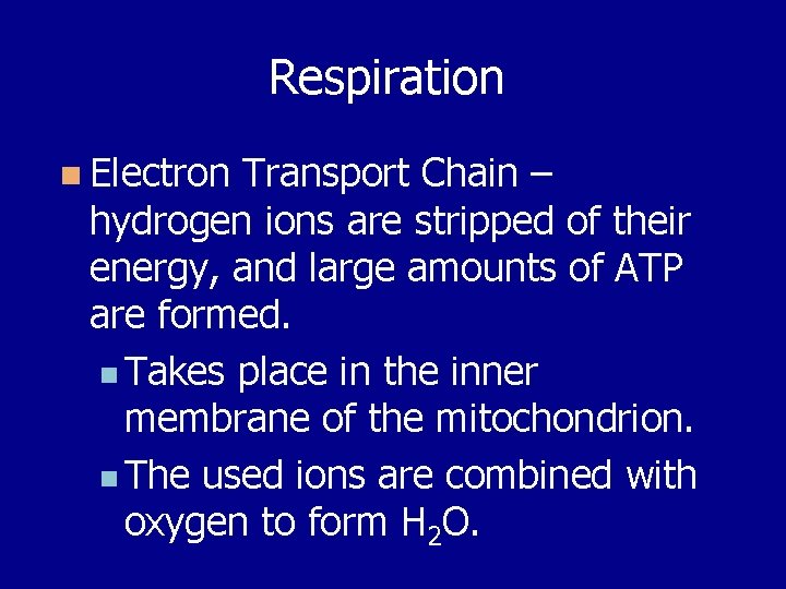 Respiration n Electron Transport Chain – hydrogen ions are stripped of their energy, and