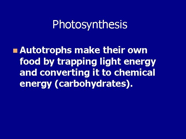 Photosynthesis n Autotrophs make their own food by trapping light energy and converting it