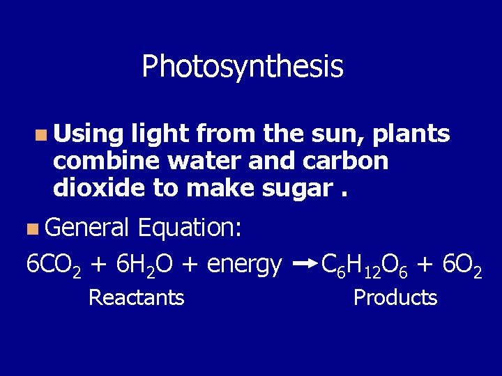 Photosynthesis n Using light from the sun, plants combine water and carbon dioxide to