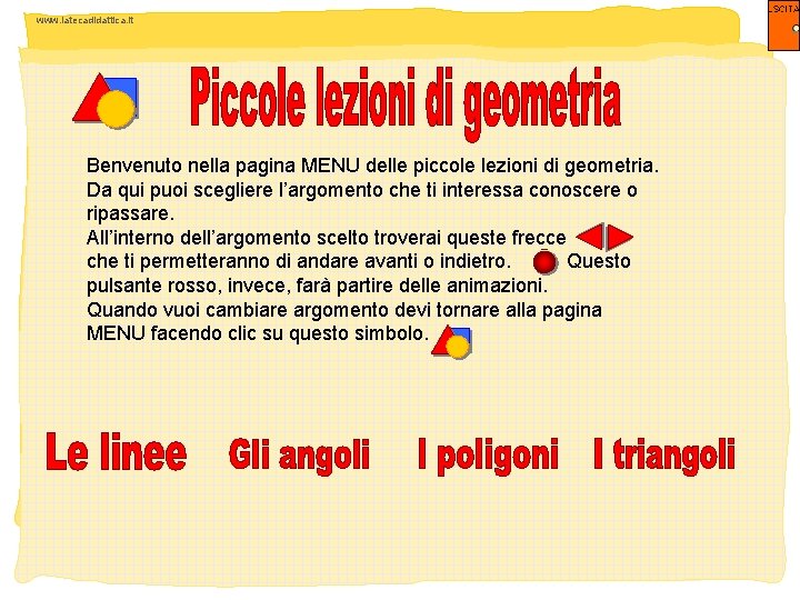 www. latecadidattica. it Benvenuto nella pagina MENU delle piccole lezioni di geometria. Da qui