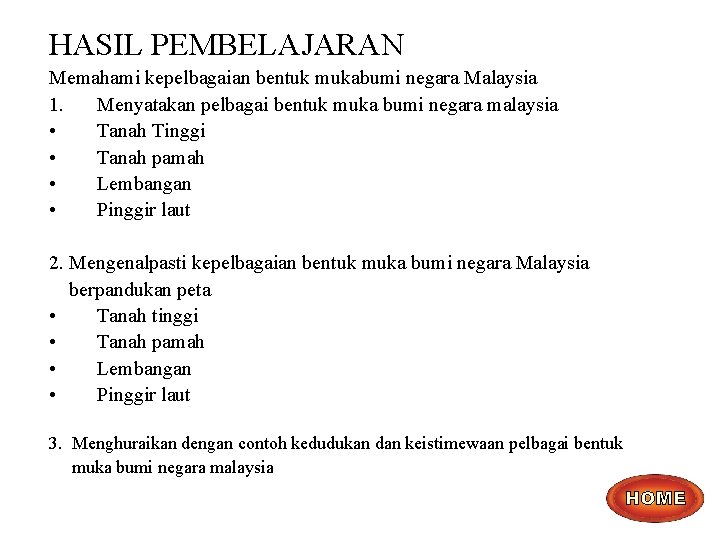 HASIL PEMBELAJARAN Memahami kepelbagaian bentuk mukabumi negara Malaysia 1. Menyatakan pelbagai bentuk muka bumi