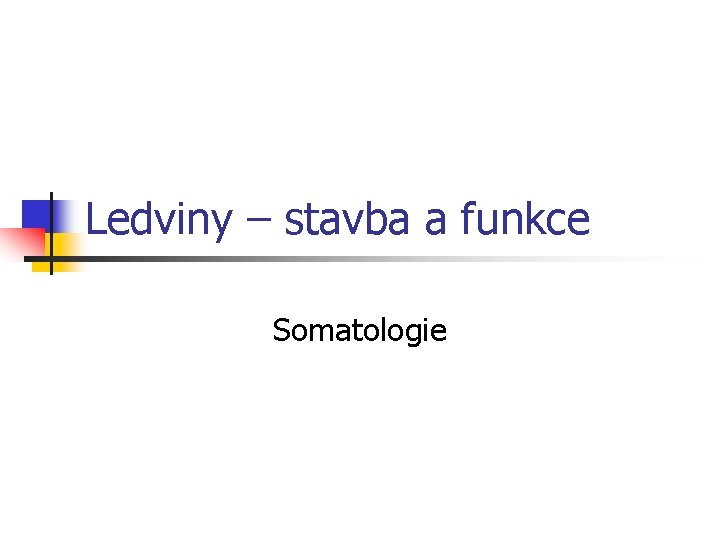 Ledviny – stavba a funkce Somatologie 