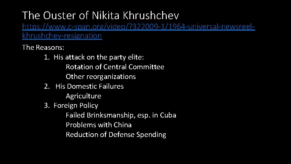 The Ouster of Nikita Khrushchev https: //www. c-span. org/video/? 322009 -1/1964 -universal-newsreelkhrushchev-resignation The Reasons: