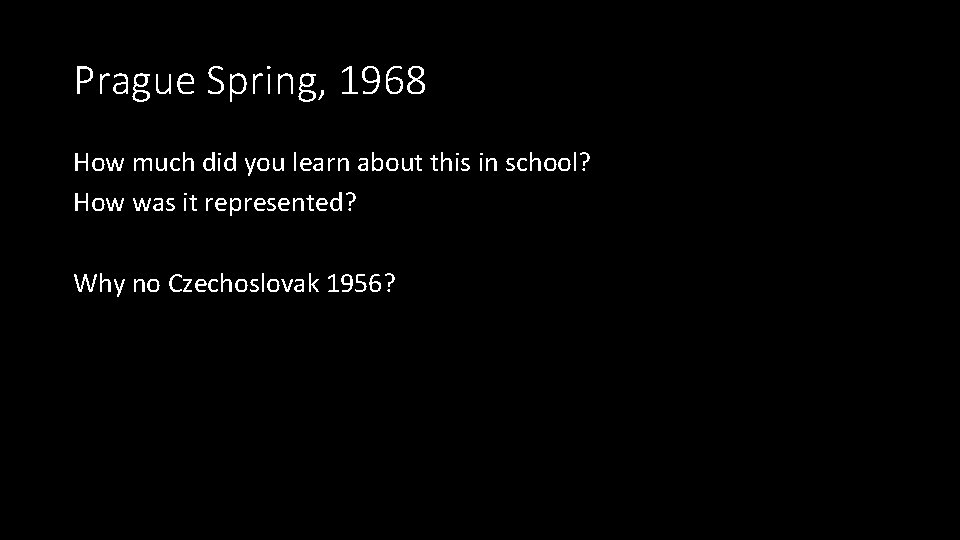 Prague Spring, 1968 How much did you learn about this in school? How was