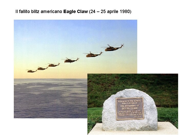 Il fallito blitz americano Eagle Claw (24 – 25 aprile 1980) Il fallito blitz americano Eagle Claw (24 – 25 aprile 1980)