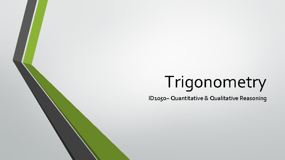 Trigonometry ID 1050– Quantitative & Qualitative Reasoning 