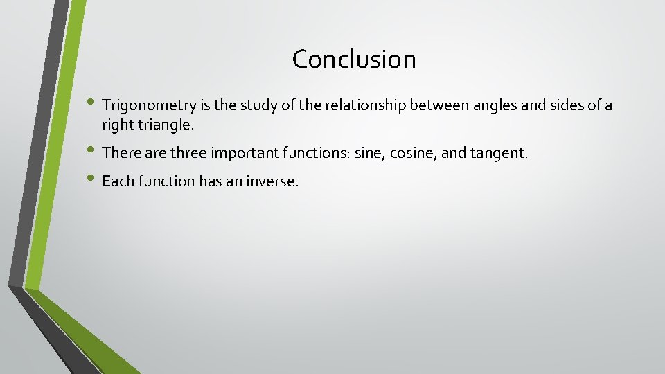 Conclusion • Trigonometry is the study of the relationship between angles and sides of