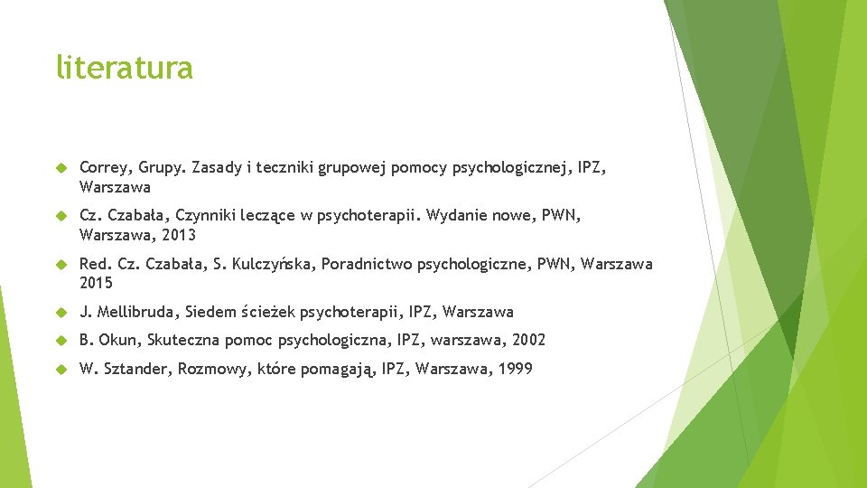 literatura Correy, Grupy. Zasady i teczniki grupowej pomocy psychologicznej, IPZ, Warszawa Cz. Czabała, Czynniki