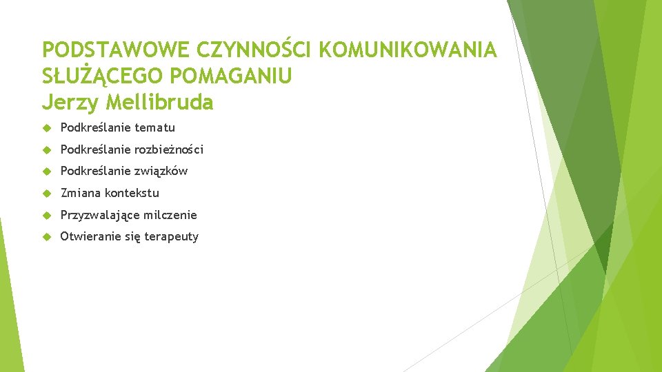 PODSTAWOWE CZYNNOŚCI KOMUNIKOWANIA SŁUŻĄCEGO POMAGANIU Jerzy Mellibruda Podkreślanie tematu Podkreślanie rozbieżności Podkreślanie związków Zmiana