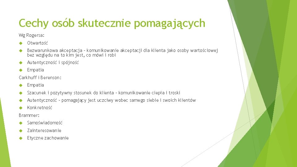 Cechy osób skutecznie pomagających Wg Rogersa: Otwartość Bezwarunkowa akceptacja - komunikowanie akceptacji dla klienta