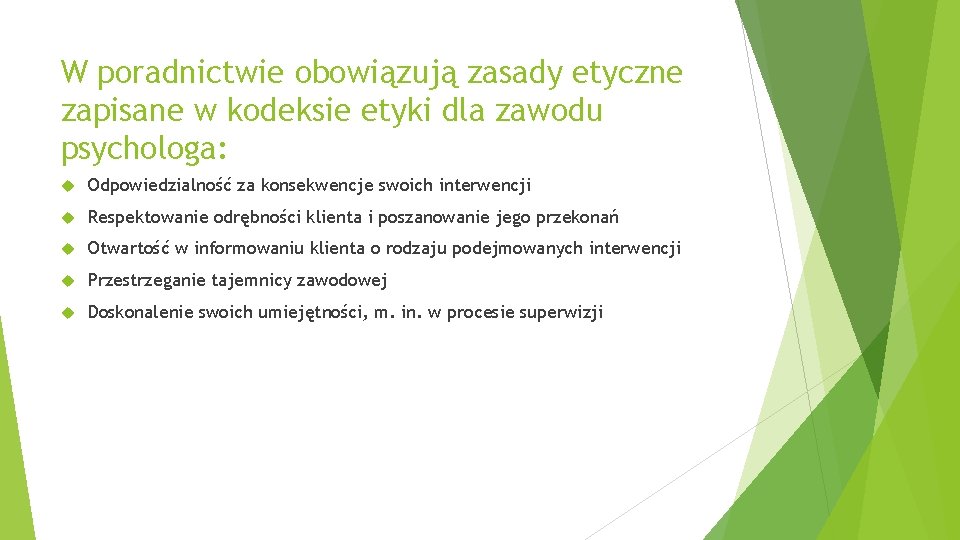 W poradnictwie obowiązują zasady etyczne zapisane w kodeksie etyki dla zawodu psychologa: Odpowiedzialność za