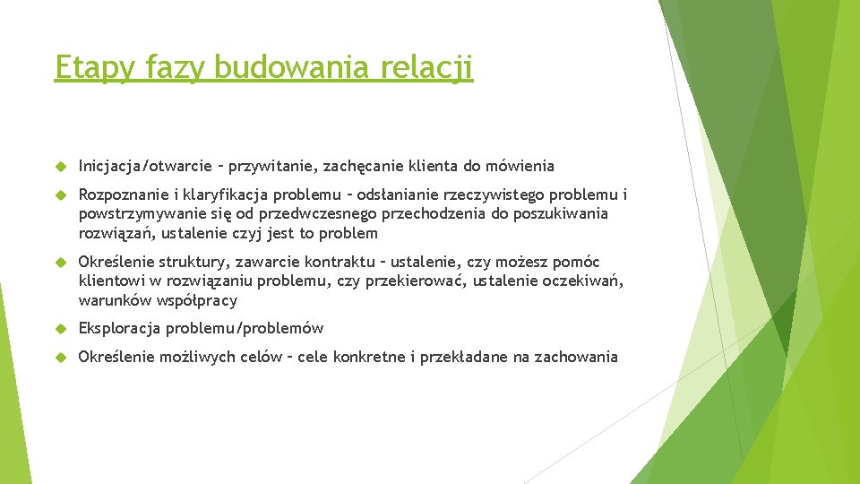 Etapy fazy budowania relacji Inicjacja/otwarcie – przywitanie, zachęcanie klienta do mówienia Rozpoznanie i klaryfikacja