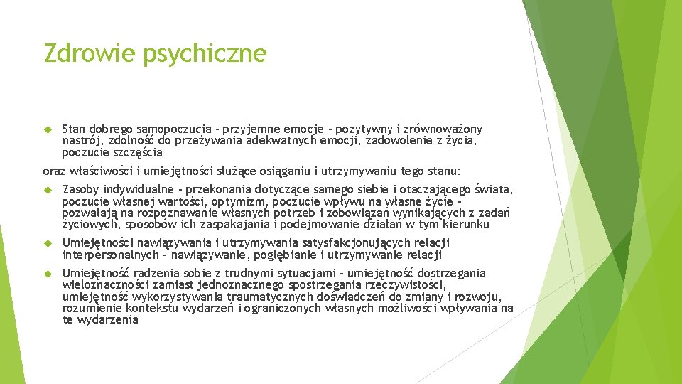 Zdrowie psychiczne Stan dobrego samopoczucia – przyjemne emocje – pozytywny i zrównoważony nastrój, zdolność