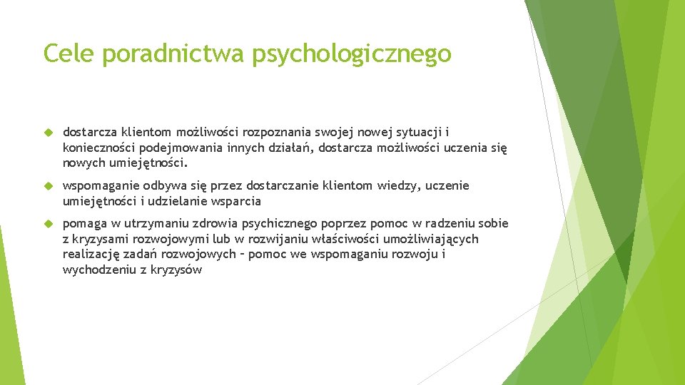 Cele poradnictwa psychologicznego dostarcza klientom możliwości rozpoznania swojej nowej sytuacji i konieczności podejmowania innych