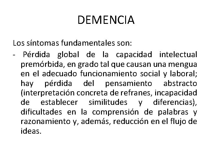 DEMENCIA Los síntomas fundamentales son: - Pérdida global de la capacidad intelectual premórbida, en