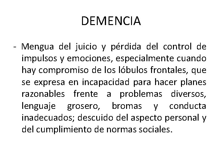 DEMENCIA - Mengua del juicio y pérdida del control de impulsos y emociones, especialmente