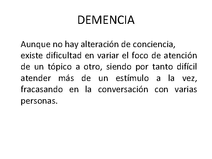 DEMENCIA Aunque no hay alteración de conciencia, existe dificultad en variar el foco de