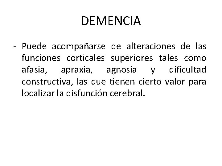 DEMENCIA - Puede acompañarse de alteraciones de las funciones corticales superiores tales como afasia,