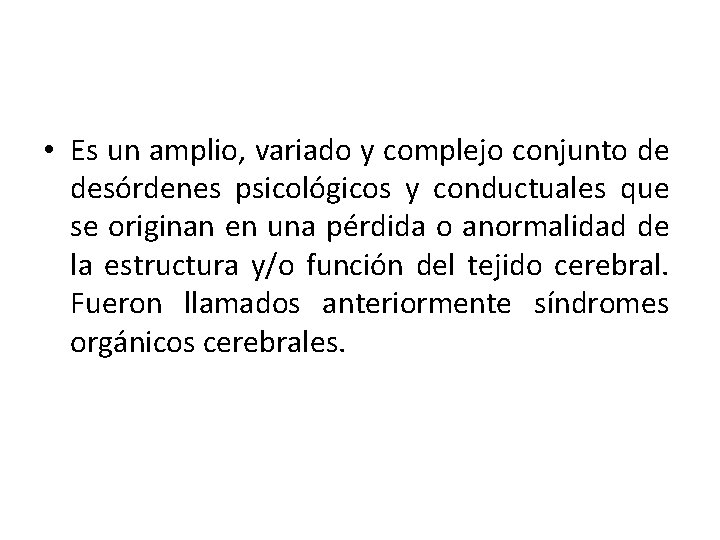  • Es un amplio, variado y complejo conjunto de desórdenes psicológicos y conductuales