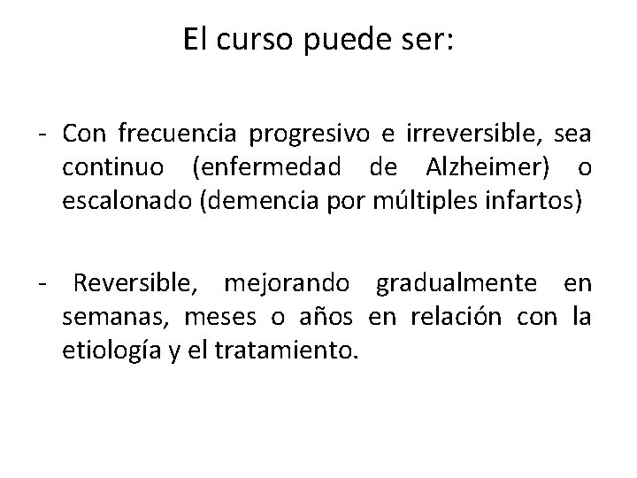 El curso puede ser: - Con frecuencia progresivo e irreversible, sea continuo (enfermedad de