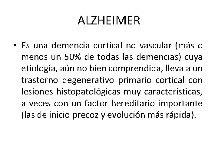 ALZHEIMER • Es una demencia cortical no vascular (más o menos un 50% de