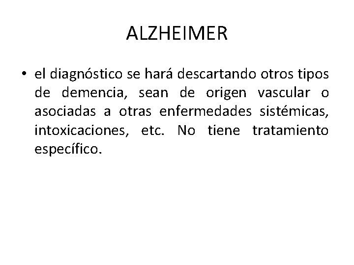 ALZHEIMER • el diagnóstico se hará descartando otros tipos de demencia, sean de origen