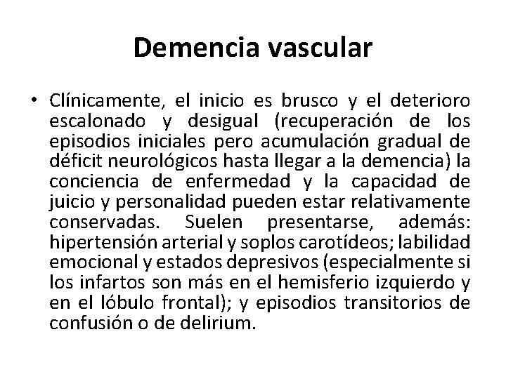 Demencia vascular • Clínicamente, el inicio es brusco y el deterioro escalonado y desigual