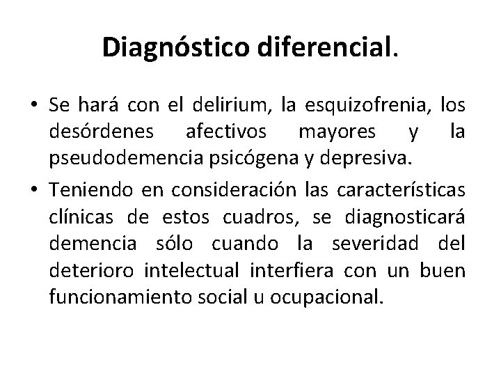 Diagnóstico diferencial. • Se hará con el delirium, la esquizofrenia, los desórdenes afectivos mayores