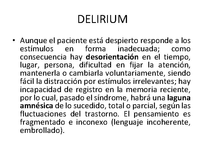 DELIRIUM • Aunque el paciente está despierto responde a los estímulos en forma inadecuada;