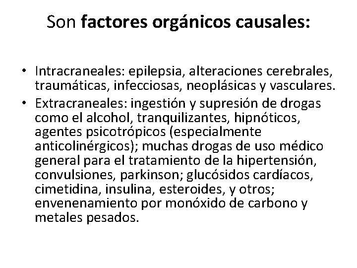 Son factores orgánicos causales: • Intracraneales: epilepsia, alteraciones cerebrales, traumáticas, infecciosas, neoplásicas y vasculares.