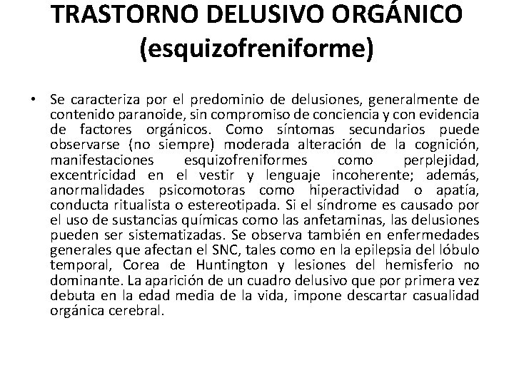 TRASTORNO DELUSIVO ORGÁNICO (esquizofreniforme) • Se caracteriza por el predominio de delusiones, generalmente de