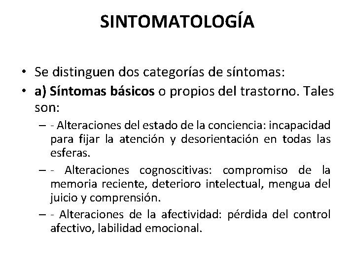SINTOMATOLOGÍA • Se distinguen dos categorías de síntomas: • a) Síntomas básicos o propios