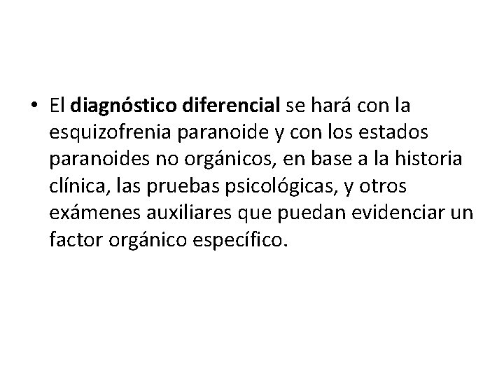  • El diagnóstico diferencial se hará con la esquizofrenia paranoide y con los