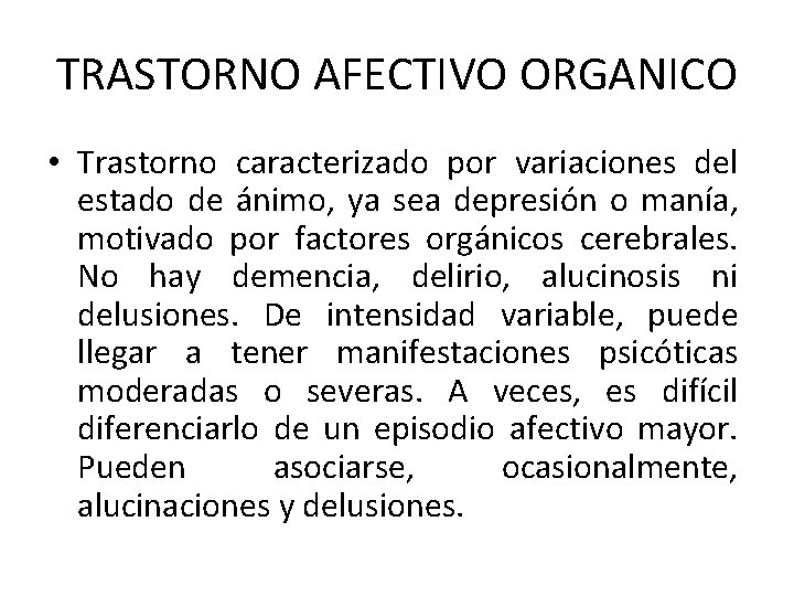 TRASTORNO AFECTIVO ORGANICO • Trastorno caracterizado por variaciones del estado de ánimo, ya sea