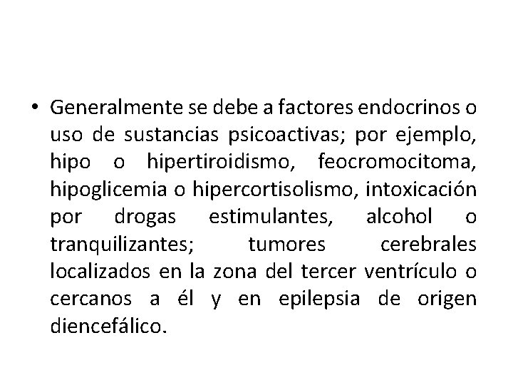  • Generalmente se debe a factores endocrinos o uso de sustancias psicoactivas; por