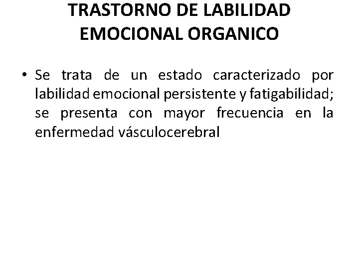 TRASTORNO DE LABILIDAD EMOCIONAL ORGANICO • Se trata de un estado caracterizado por labilidad