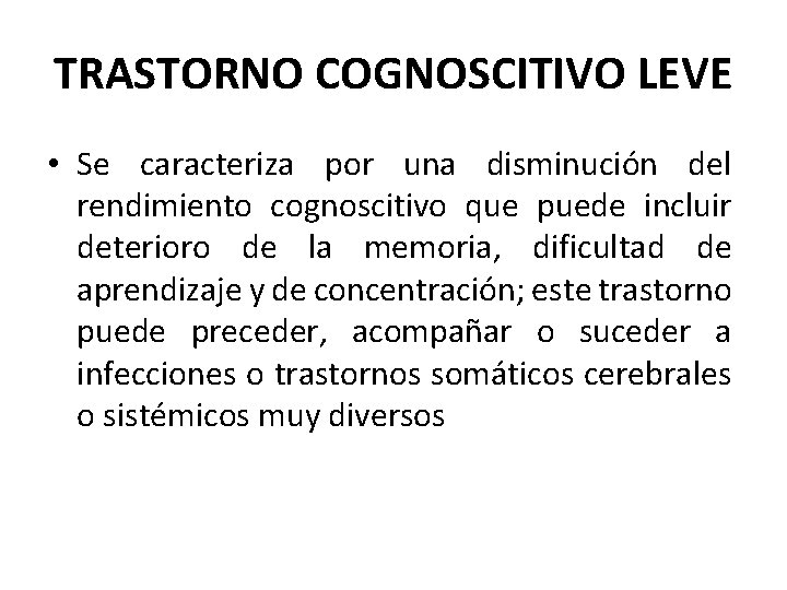 TRASTORNO COGNOSCITIVO LEVE • Se caracteriza por una disminución del rendimiento cognoscitivo que puede