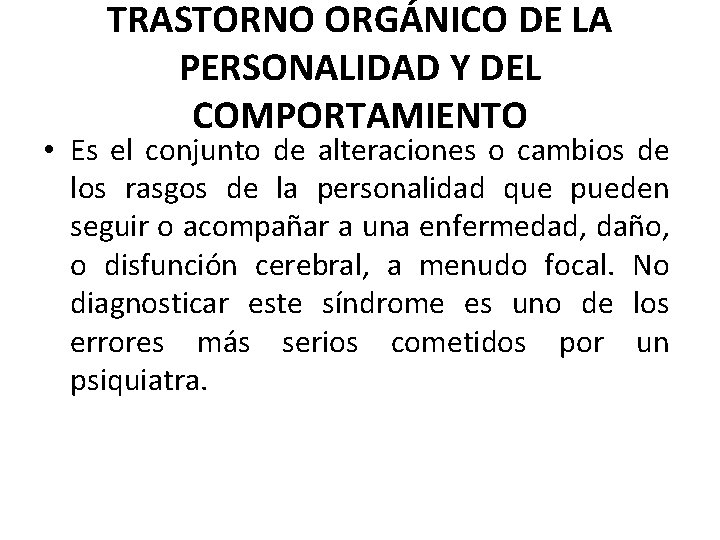 TRASTORNO ORGÁNICO DE LA PERSONALIDAD Y DEL COMPORTAMIENTO • Es el conjunto de alteraciones